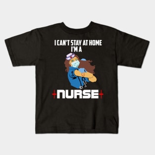 I cant stay at home Im a nurse nurse heroes gift Kids T-Shirt